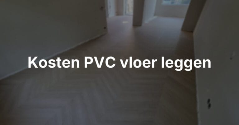 Kosten PVC vloer inclusief leggen: zo rekent u alles uit