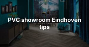 Waar let u op tijdens een bezoek aan een PVC vloer showroom in Eindhoven?